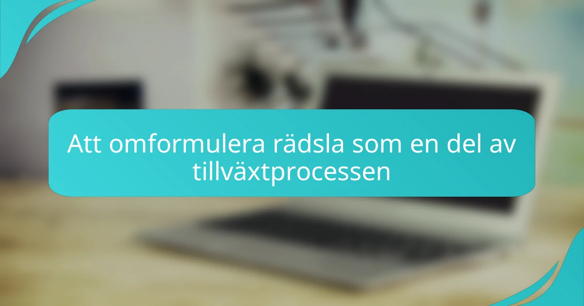 Att omformulera rädsla som en del av tillväxtprocessen