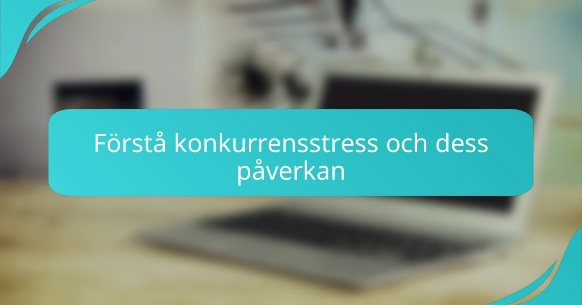 Förstå konkurrensstress och dess påverkan