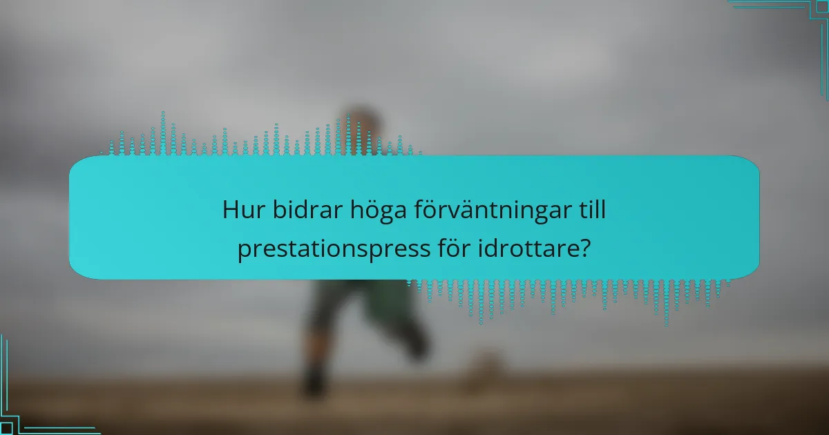 Hur bidrar höga förväntningar till prestationspress för idrottare?