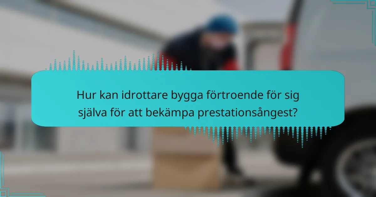Hur kan idrottare bygga förtroende för sig själva för att bekämpa prestationsångest?