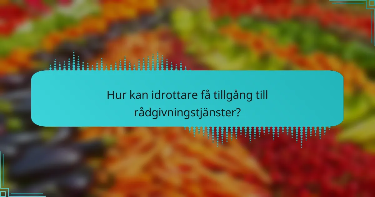 Hur kan idrottare få tillgång till rådgivningstjänster?