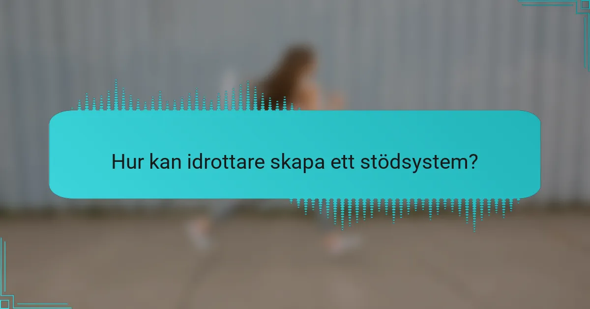 Hur kan idrottare skapa ett stödsystem?