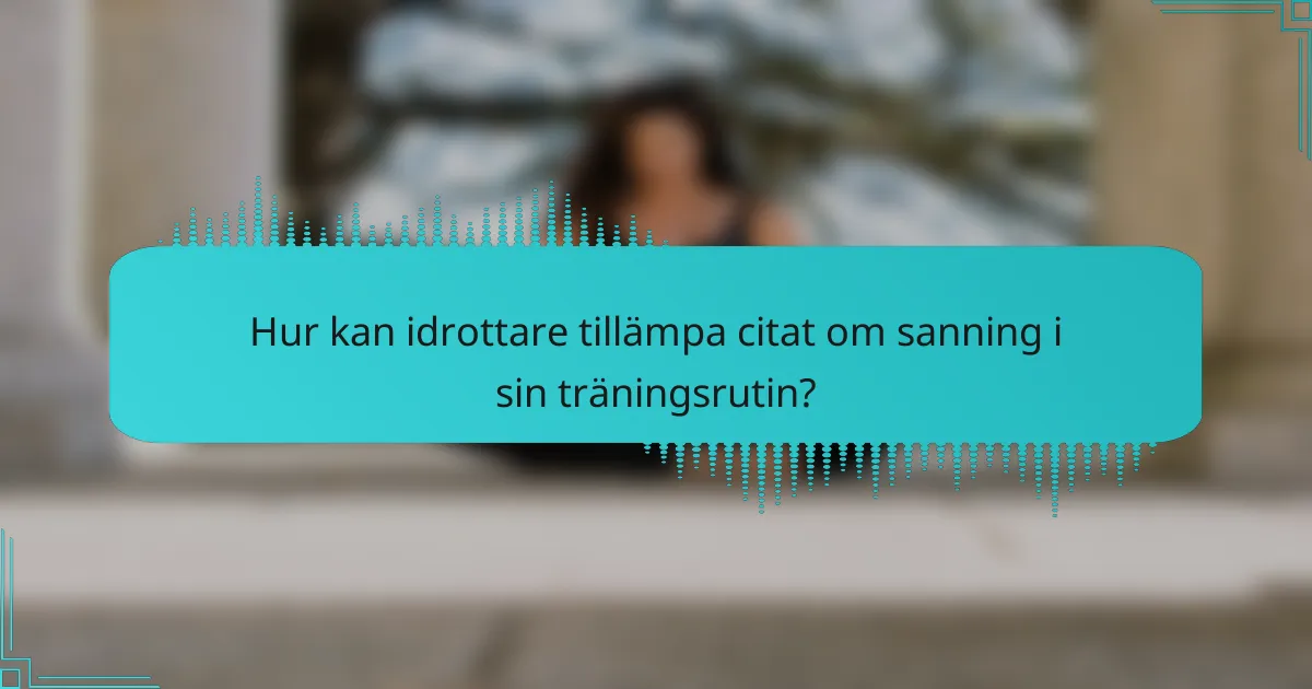 Hur kan idrottare tillämpa citat om sanning i sin träningsrutin?