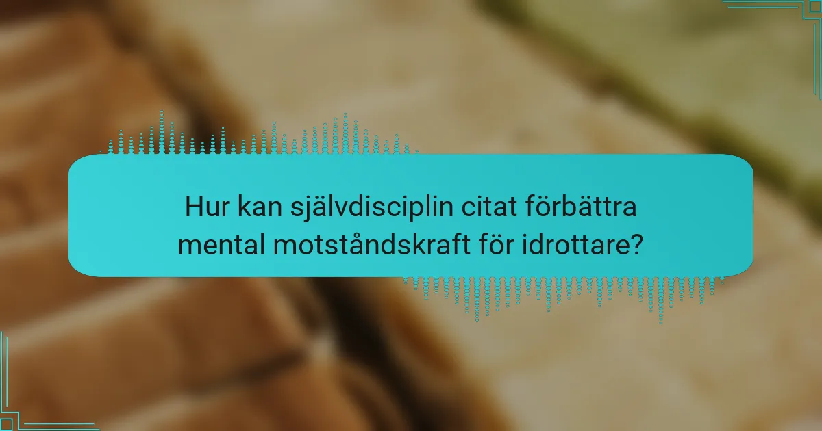 Hur kan självdisciplin citat förbättra mental motståndskraft för idrottare?