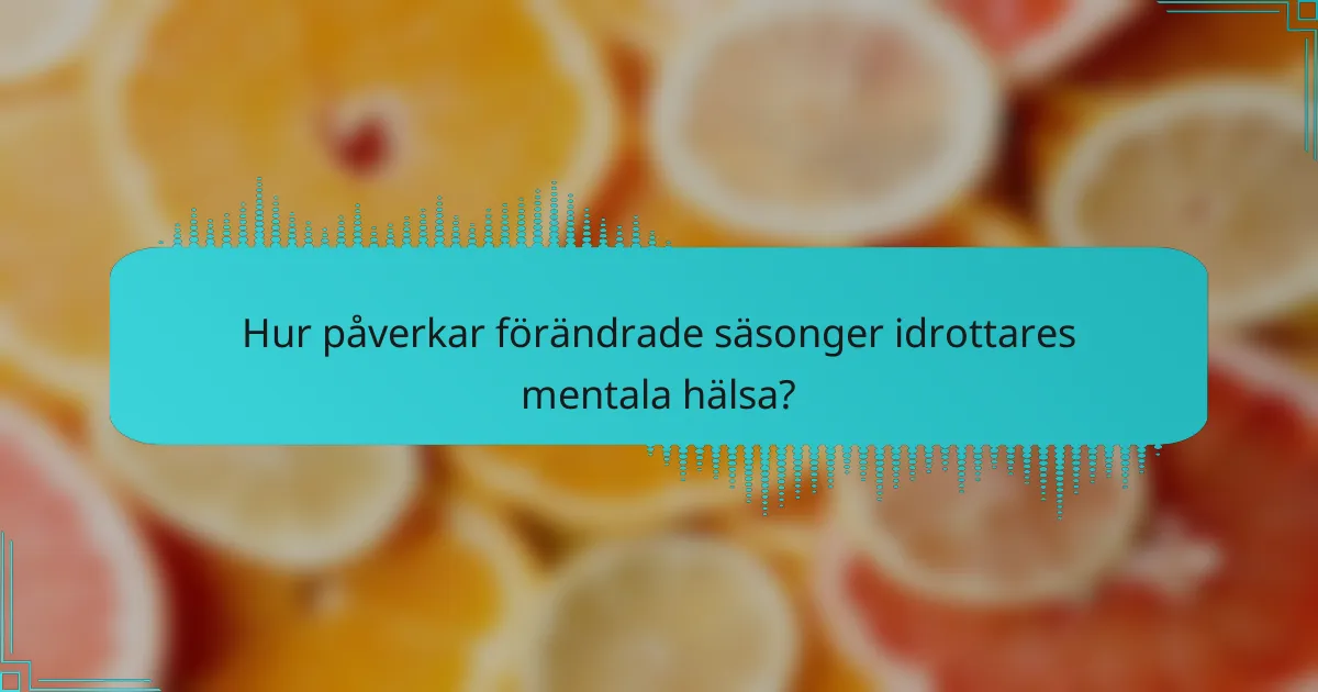 Hur påverkar förändrade säsonger idrottares mentala hälsa?