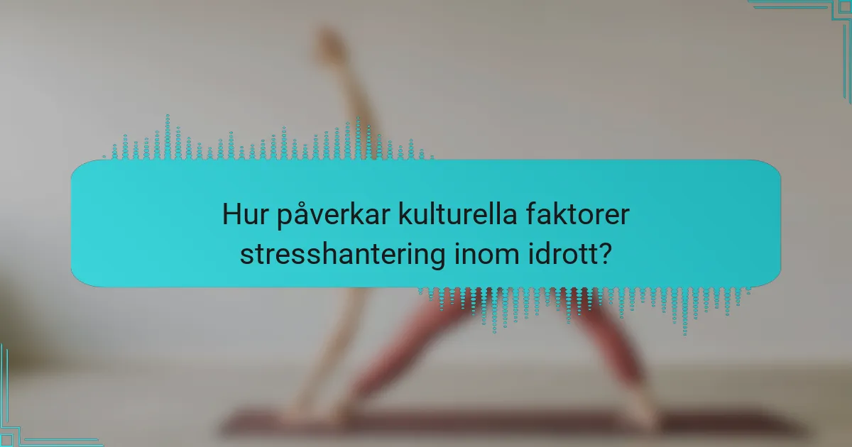 Hur påverkar kulturella faktorer stresshantering inom idrott?