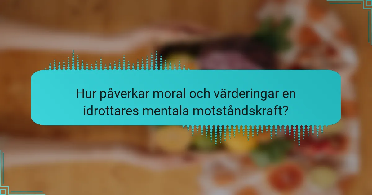 Hur påverkar moral och värderingar en idrottares mentala motståndskraft?