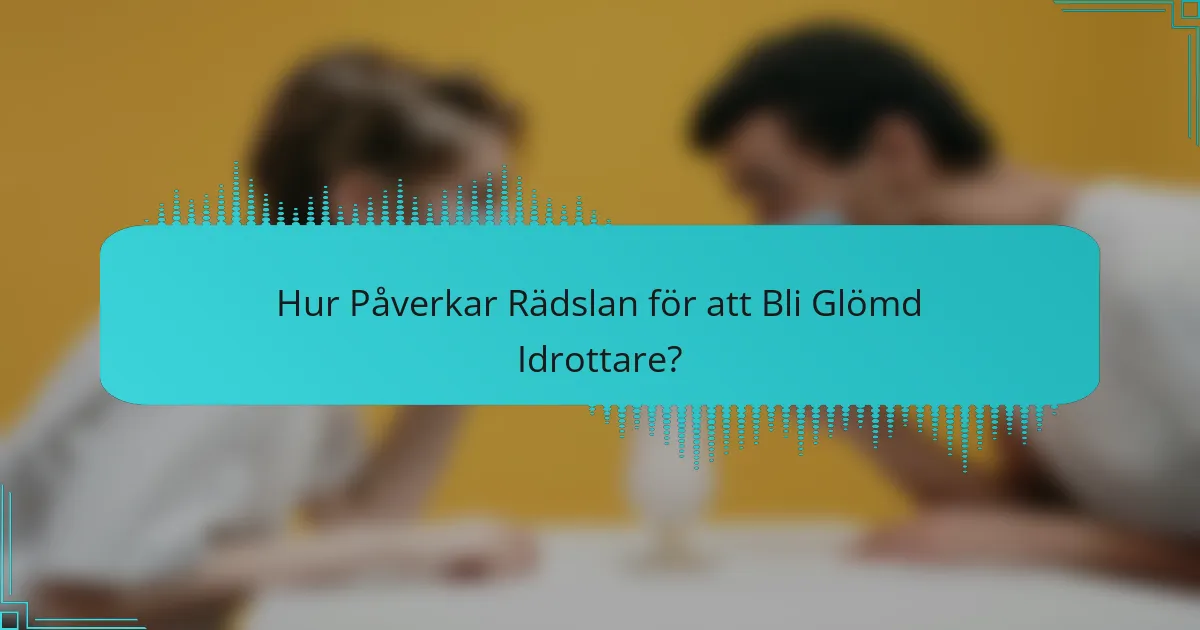 Hur Påverkar Rädslan för att Bli Glömd Idrottare?