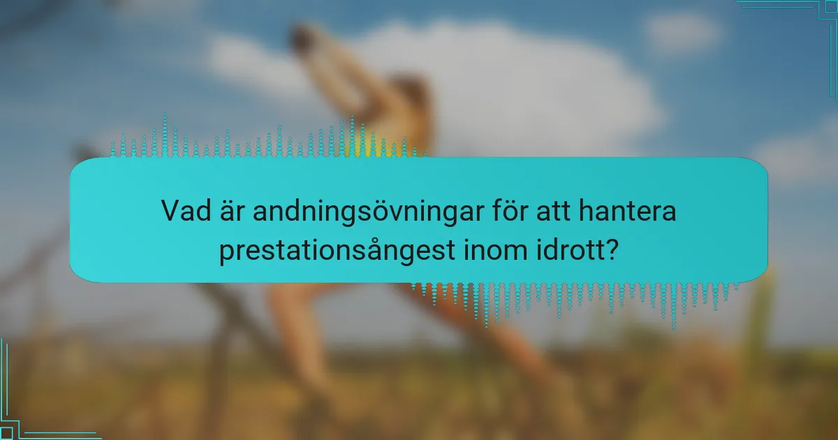 Vad är andningsövningar för att hantera prestationsångest inom idrott?