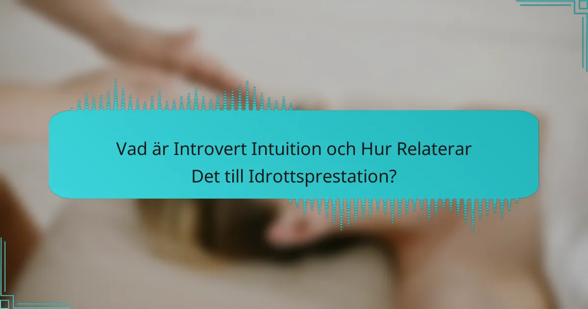 Vad är Introvert Intuition och Hur Relaterar Det till Idrottsprestation?