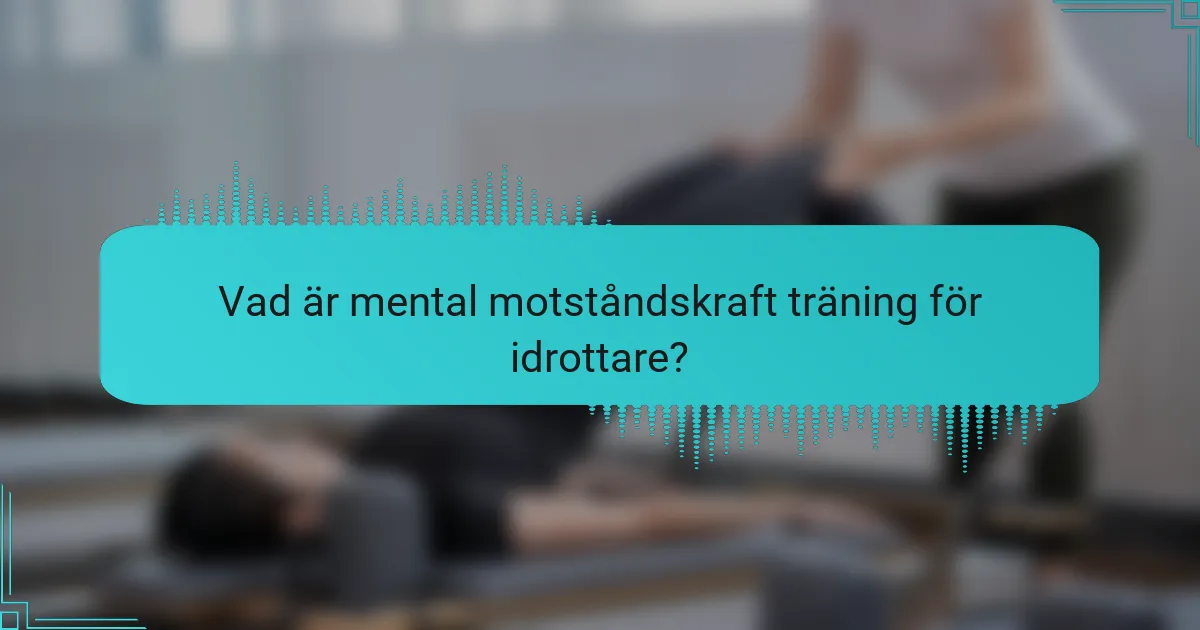 Vad är mental motståndskraft träning för idrottare?