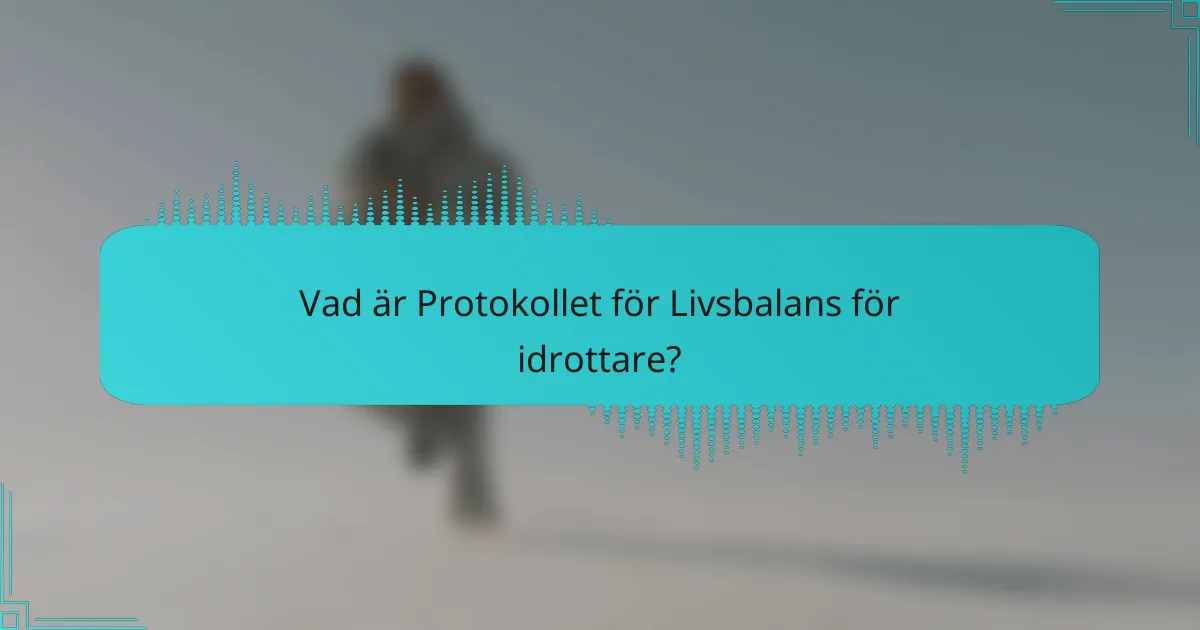 Vad är Protokollet för Livsbalans för idrottare?
