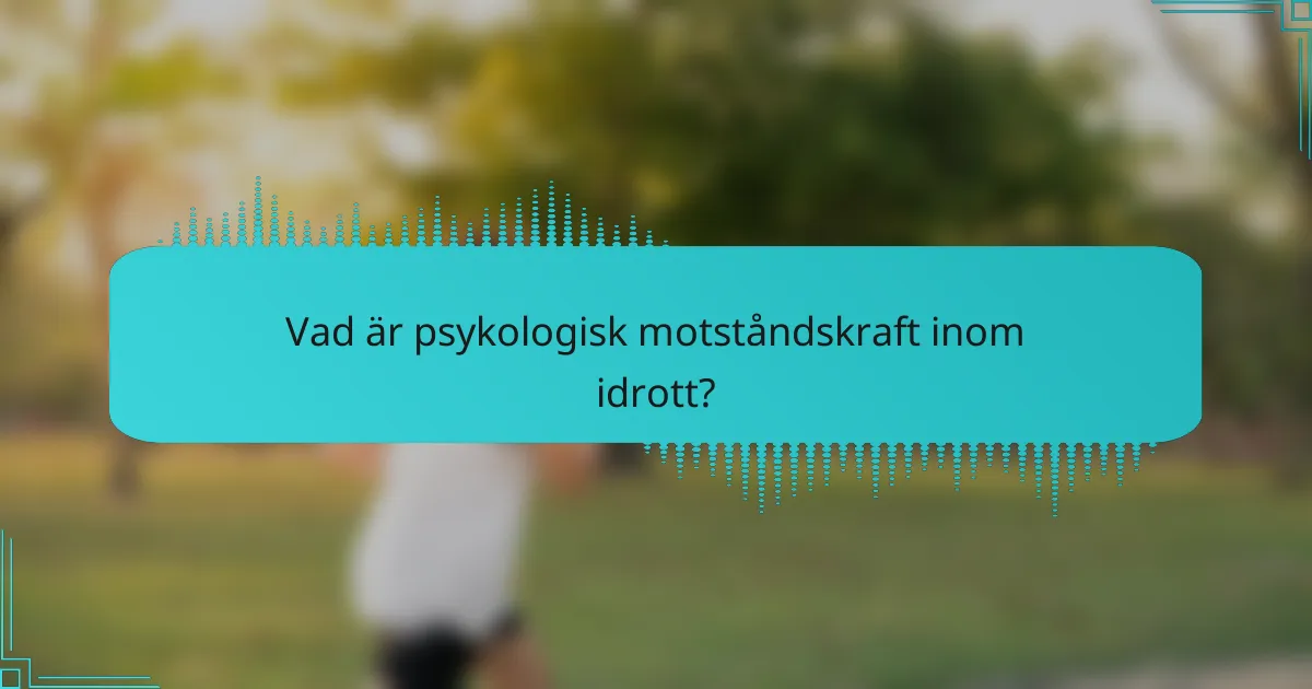 Vad är psykologisk motståndskraft inom idrott?