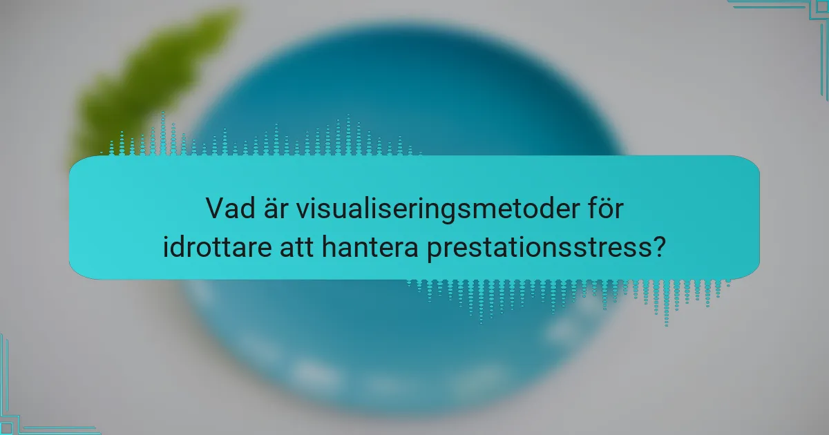 Vad är visualiseringsmetoder för idrottare att hantera prestationsstress?