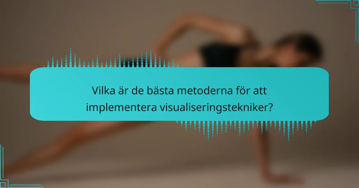 Vilka är de bästa metoderna för att implementera visualiseringstekniker?