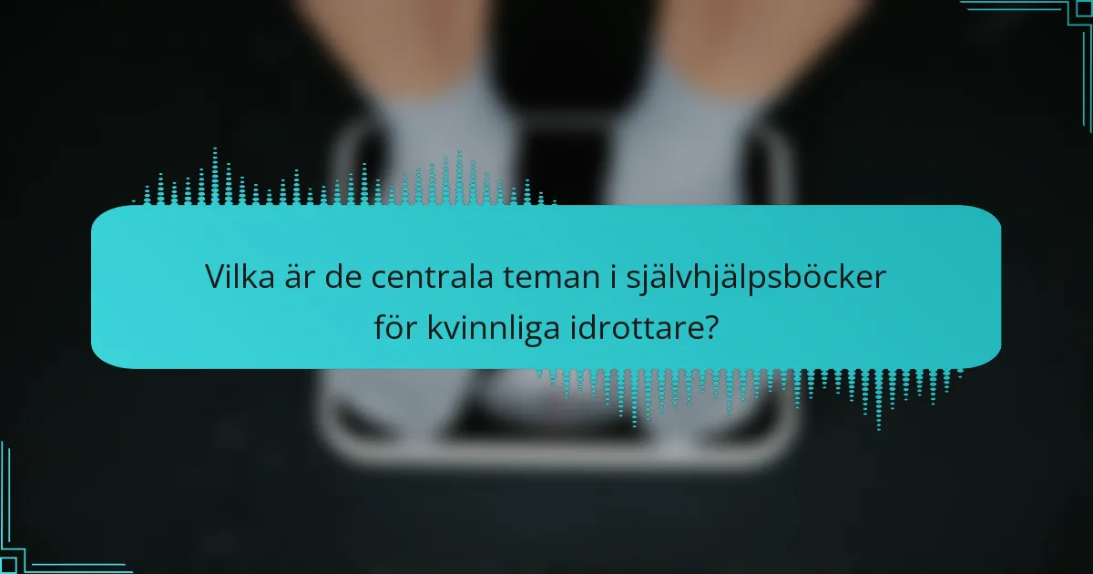 Vilka är de centrala teman i självhjälpsböcker för kvinnliga idrottare?