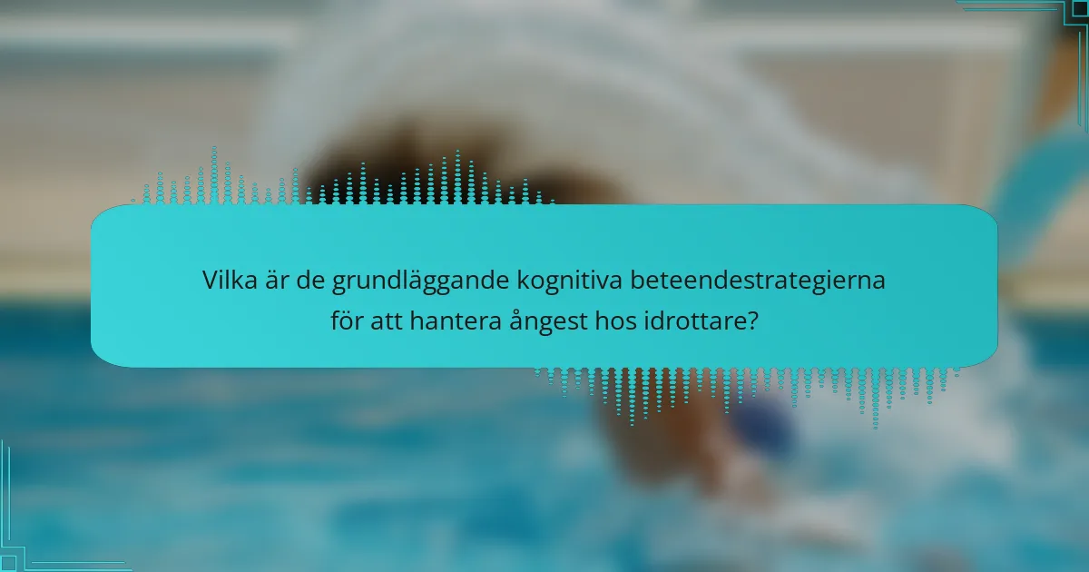 Vilka är de grundläggande kognitiva beteendestrategierna för att hantera ångest hos idrottare?