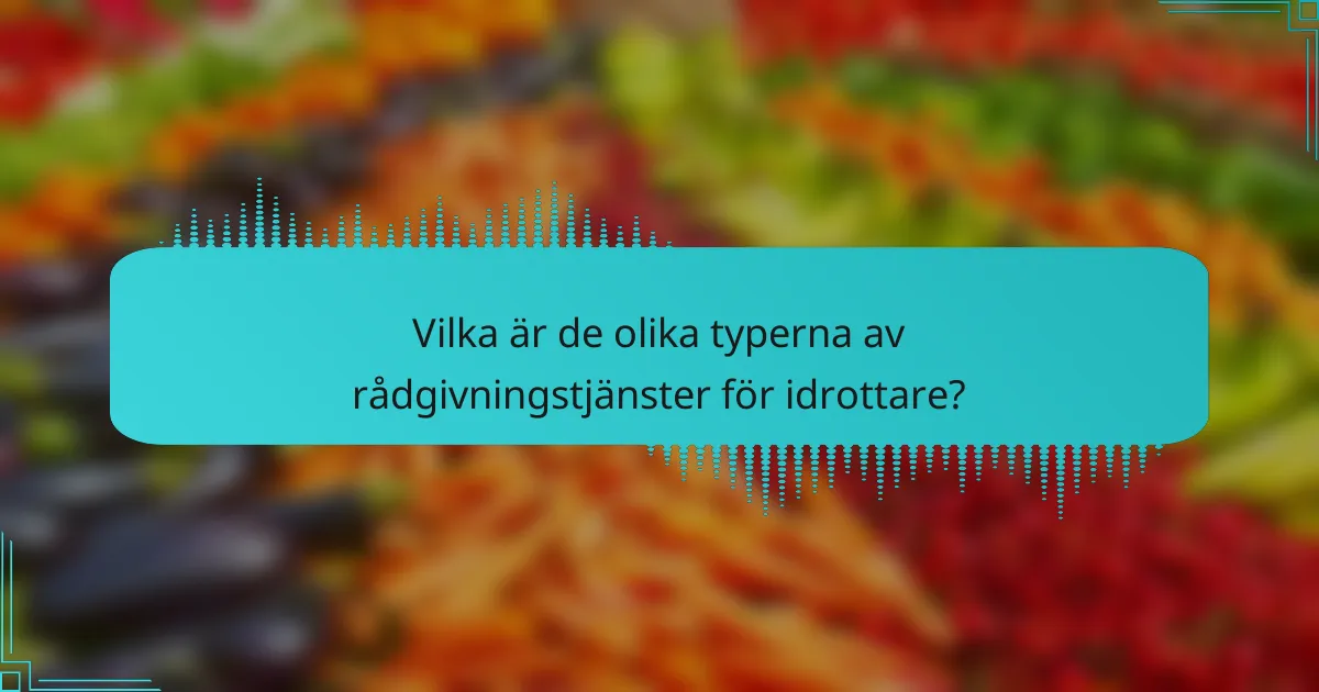 Vilka är de olika typerna av rådgivningstjänster för idrottare?