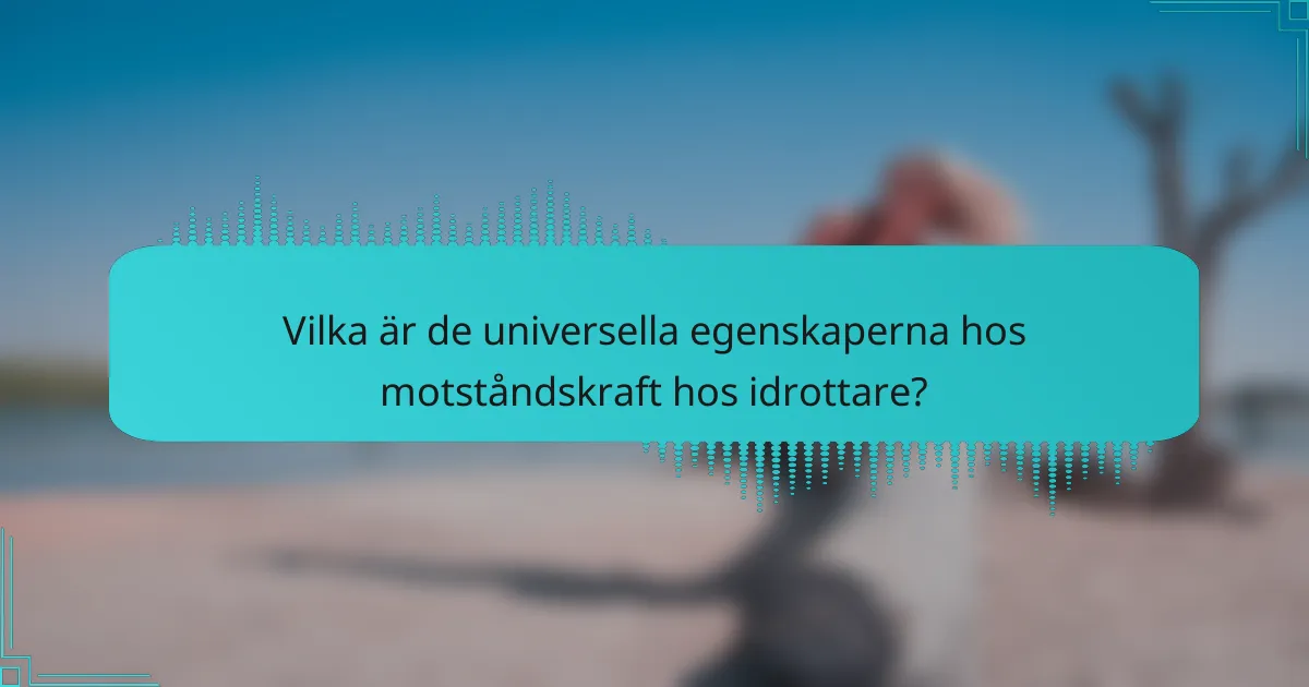 Vilka är de universella egenskaperna hos motståndskraft hos idrottare?