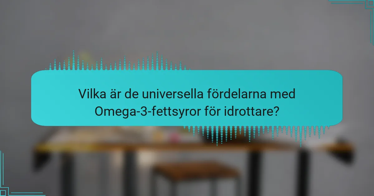 Vilka är de universella fördelarna med Omega-3-fettsyror för idrottare?