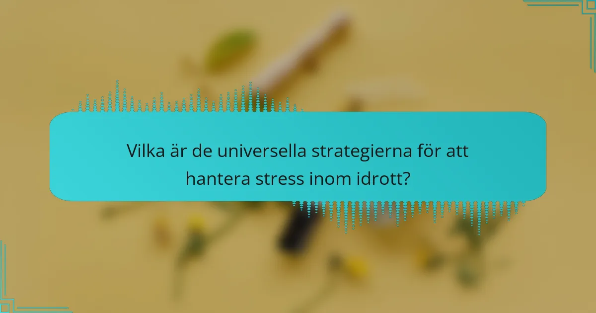 Vilka är de universella strategierna för att hantera stress inom idrott?