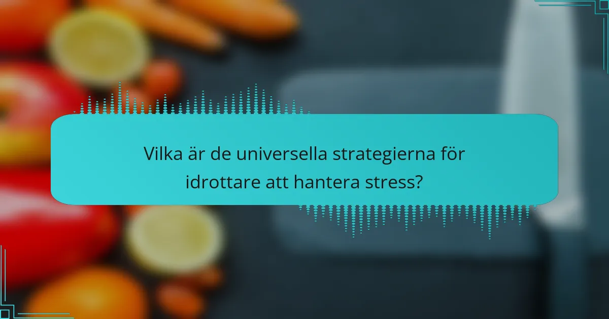 Vilka är de universella strategierna för idrottare att hantera stress?