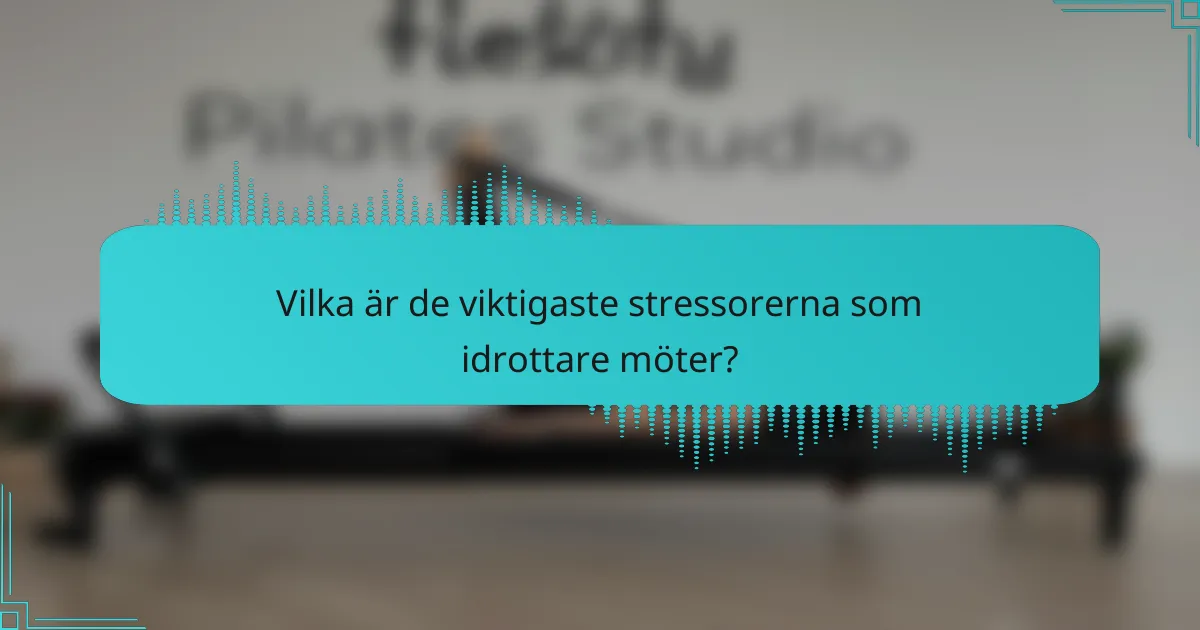Vilka är de viktigaste stressorerna som idrottare möter?