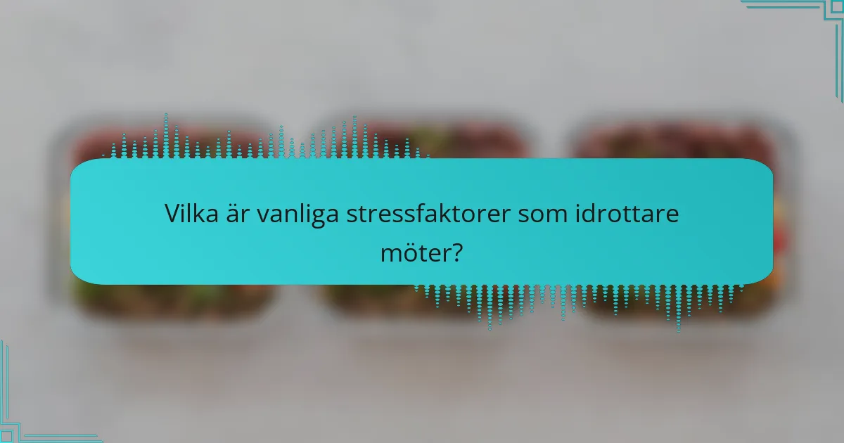Vilka är vanliga stressfaktorer som idrottare möter?