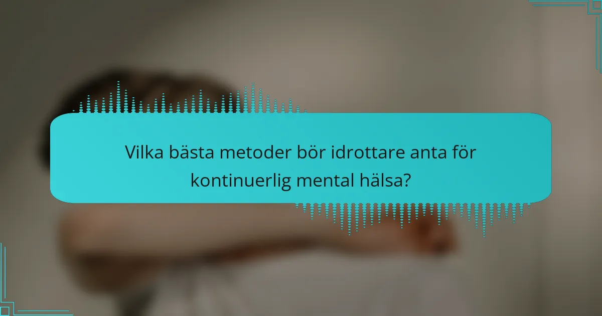 Vilka bästa metoder bör idrottare anta för kontinuerlig mental hälsa?