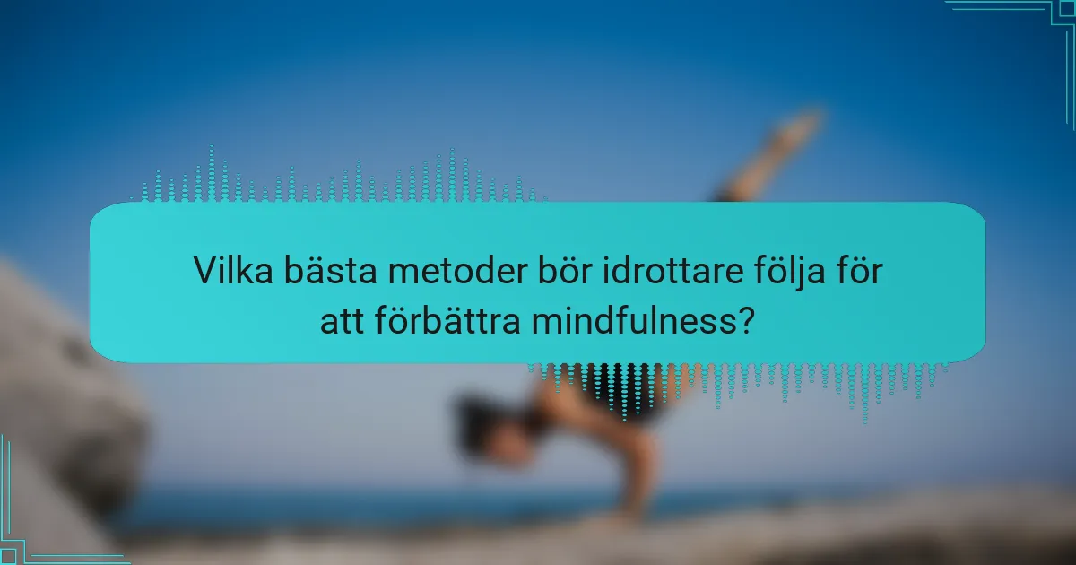 Vilka bästa metoder bör idrottare följa för att förbättra mindfulness?
