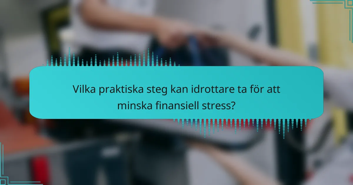 Vilka praktiska steg kan idrottare ta för att minska finansiell stress?