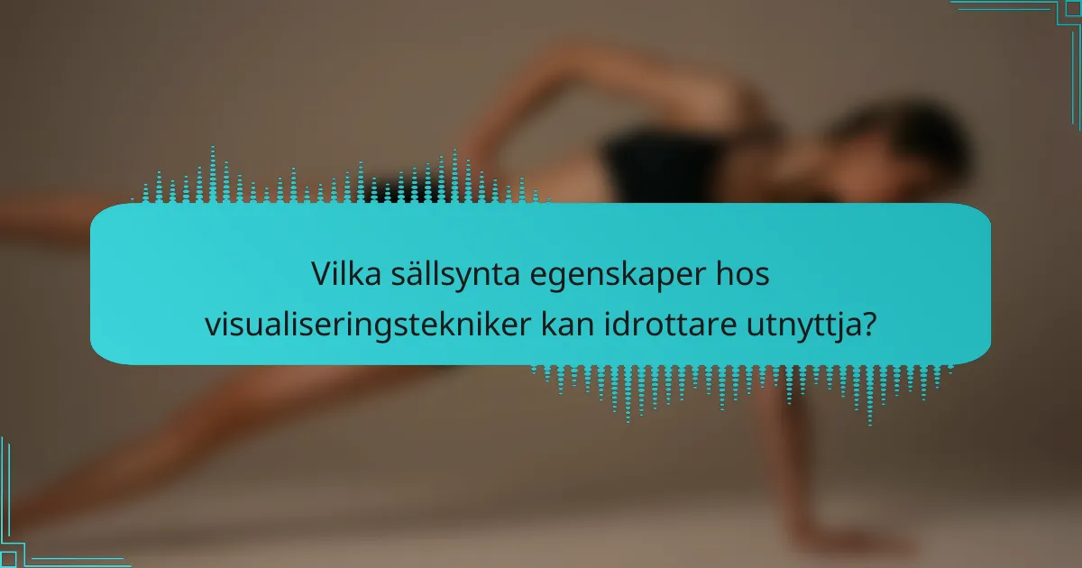 Vilka sällsynta egenskaper hos visualiseringstekniker kan idrottare utnyttja?
