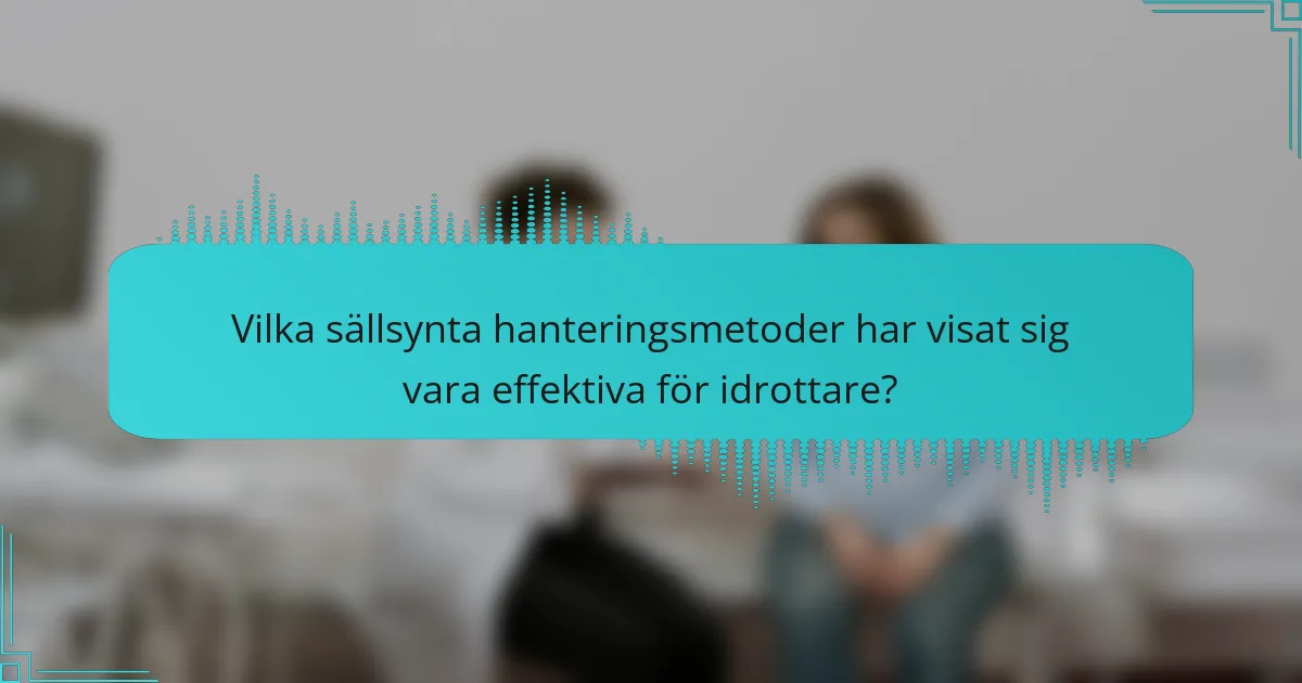 Vilka sällsynta hanteringsmetoder har visat sig vara effektiva för idrottare?