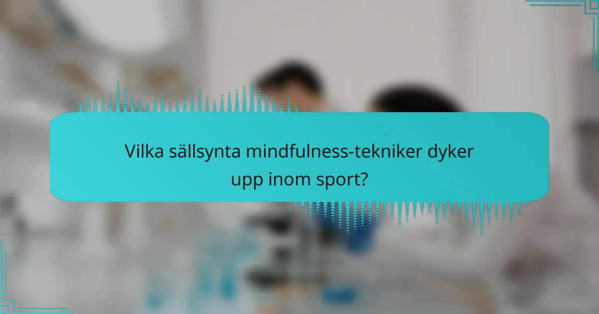 Vilka sällsynta mindfulness-tekniker dyker upp inom sport?