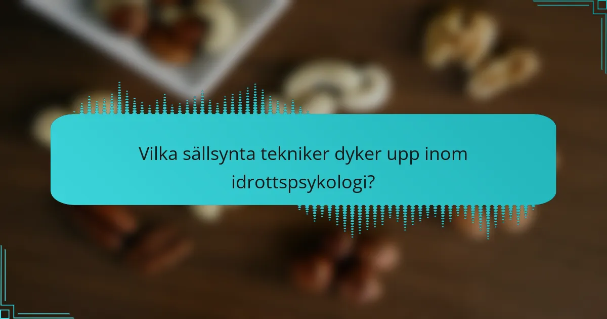 Vilka sällsynta tekniker dyker upp inom idrottspsykologi?