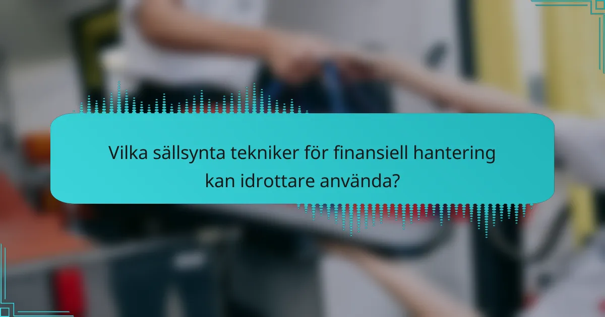 Vilka sällsynta tekniker för finansiell hantering kan idrottare använda?