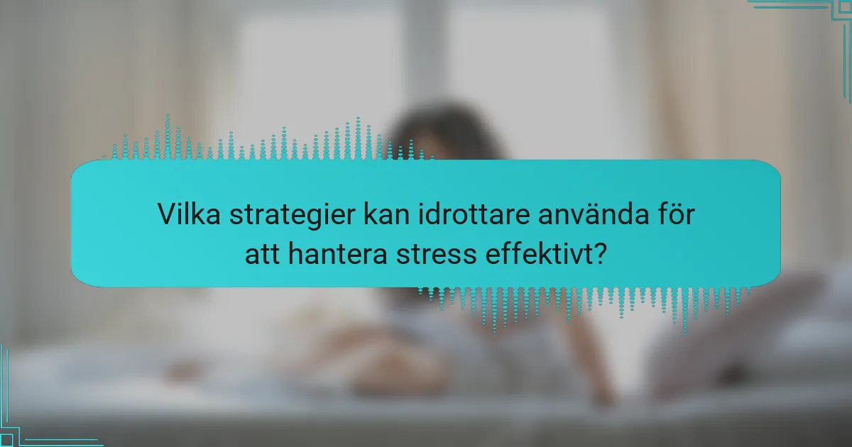 Vilka strategier kan idrottare använda för att hantera stress effektivt?