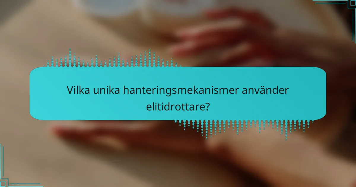 Vilka unika hanteringsmekanismer använder elitidrottare?