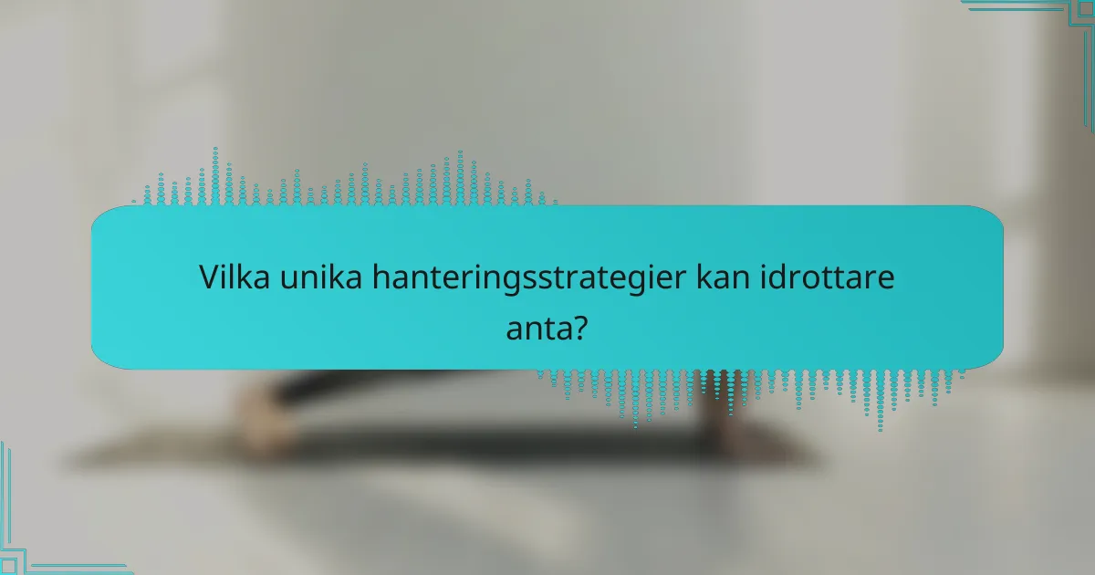 Vilka unika hanteringsstrategier kan idrottare anta?