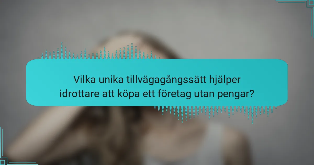 Vilka unika tillvägagångssätt hjälper idrottare att köpa ett företag utan pengar?
