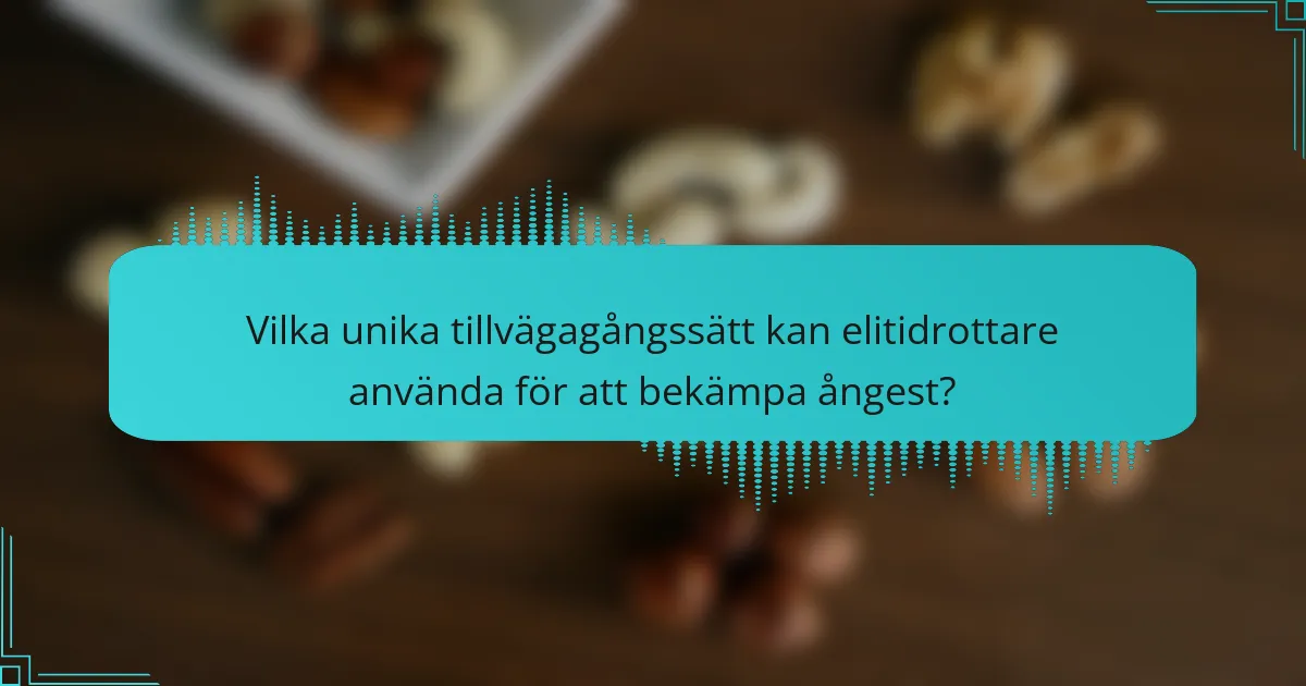Vilka unika tillvägagångssätt kan elitidrottare använda för att bekämpa ångest?