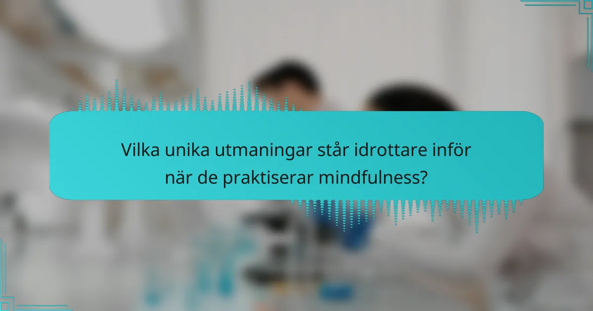 Vilka unika utmaningar står idrottare inför när de praktiserar mindfulness?