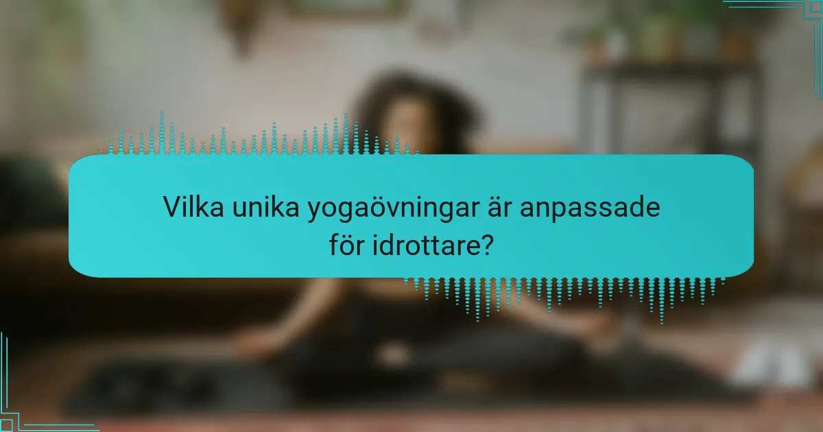 Vilka unika yogaövningar är anpassade för idrottare?