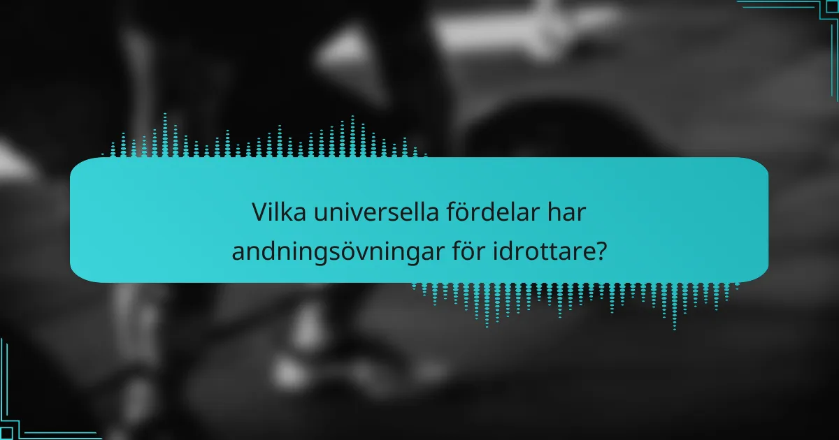 Vilka universella fördelar har andningsövningar för idrottare?