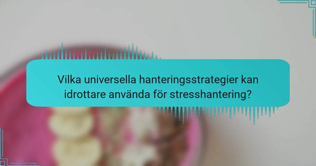 Vilka universella hanteringsstrategier kan idrottare använda för stresshantering?