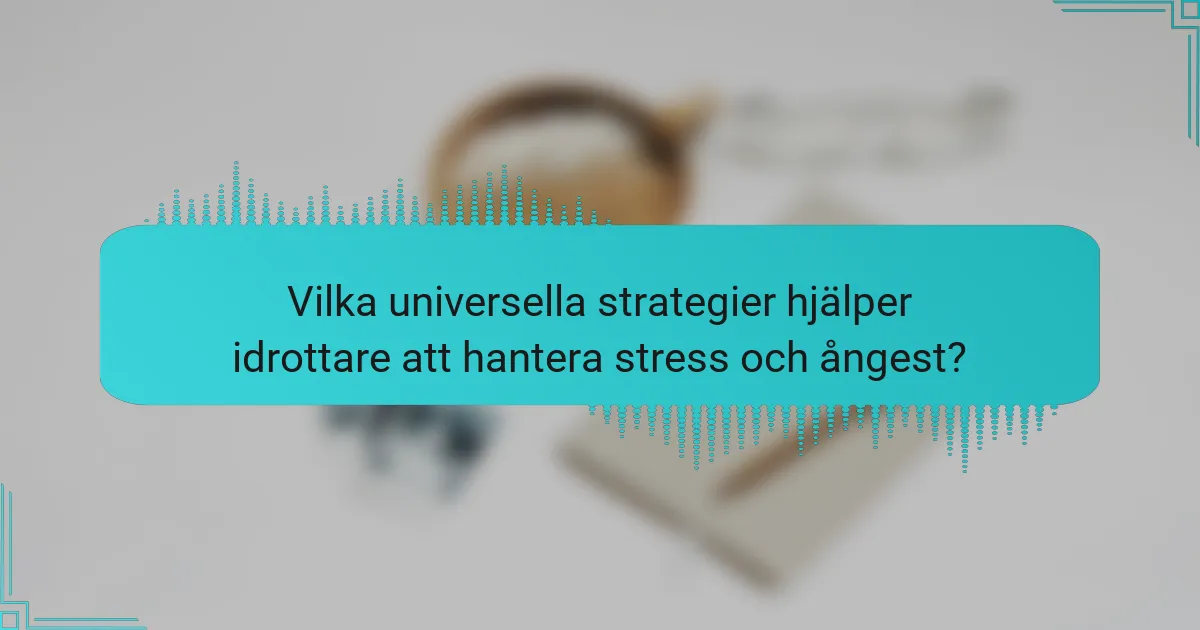Vilka universella strategier hjälper idrottare att hantera stress och ångest?