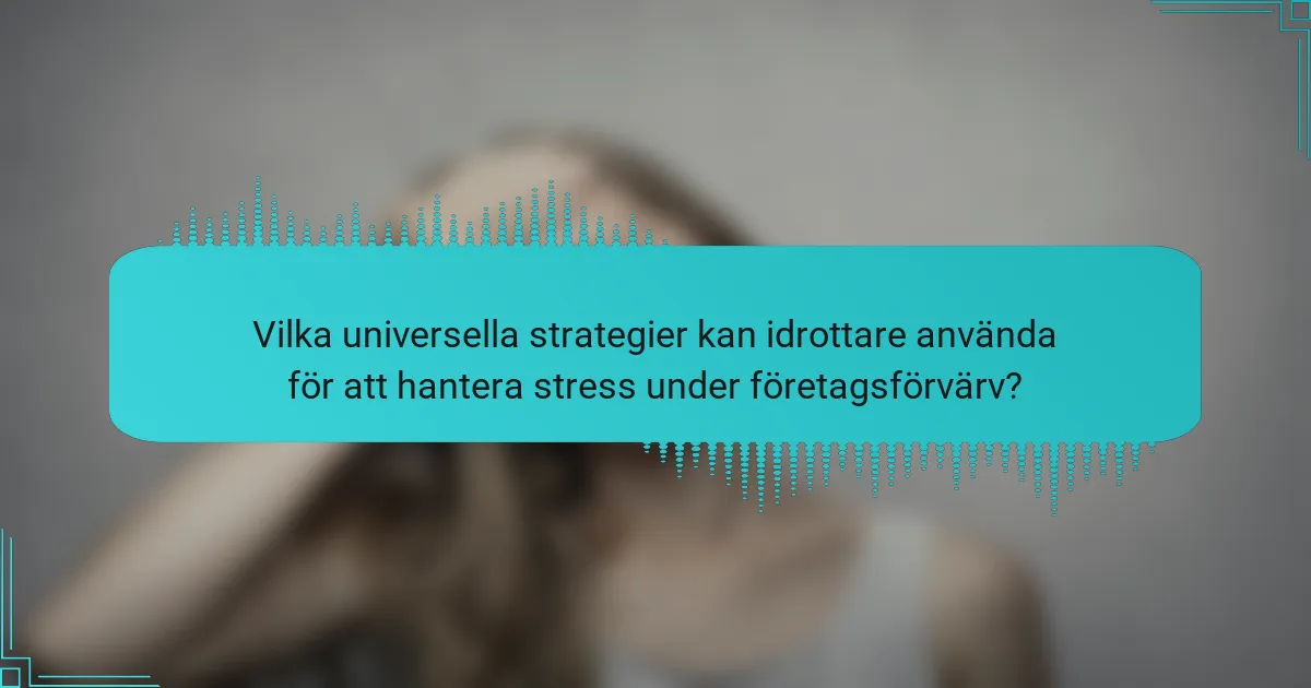 Vilka universella strategier kan idrottare använda för att hantera stress under företagsförvärv?