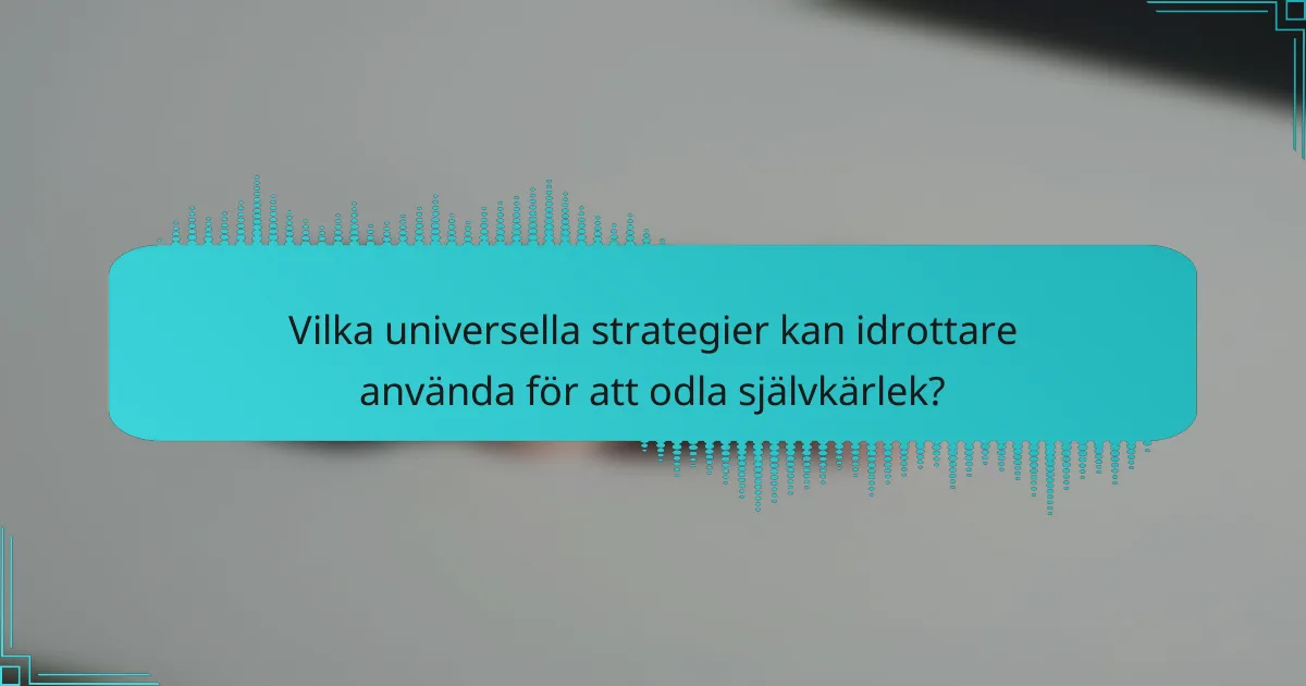 Vilka universella strategier kan idrottare använda för att odla självkärlek?
