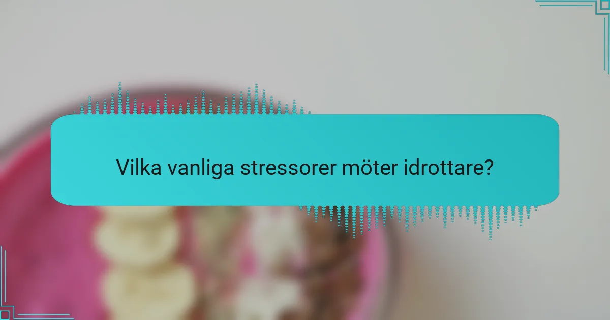 Vilka vanliga stressorer möter idrottare?